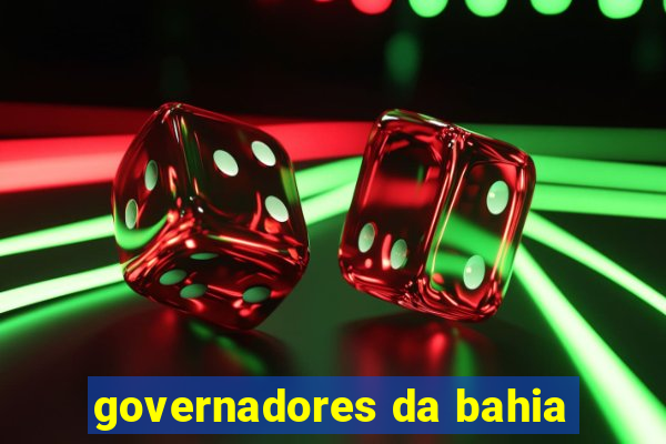 governadores da bahia